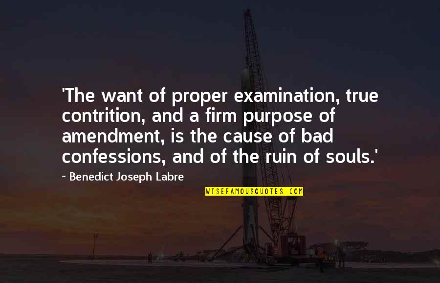 Savvidis Pavlos Quotes By Benedict Joseph Labre: 'The want of proper examination, true contrition, and
