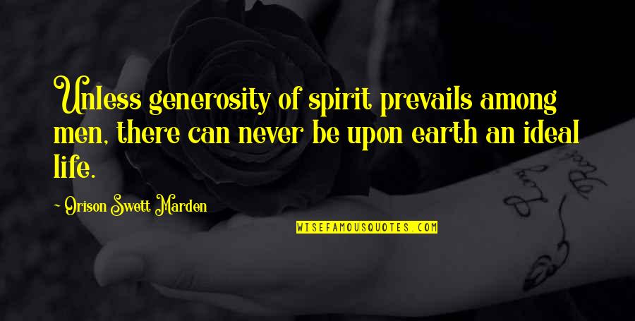 Savvy Woman Quotes By Orison Swett Marden: Unless generosity of spirit prevails among men, there