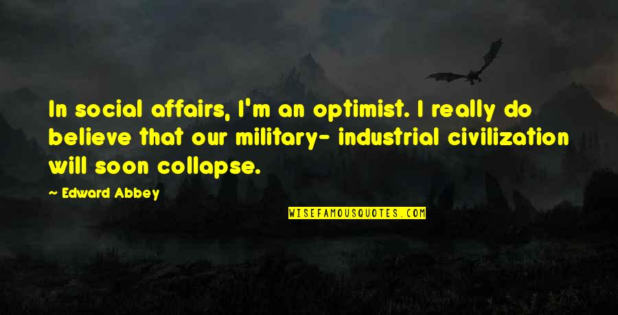Savy Driver Quotes By Edward Abbey: In social affairs, I'm an optimist. I really