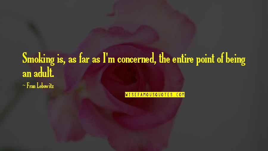 Savy Or Savvy Quotes By Fran Lebowitz: Smoking is, as far as I'm concerned, the