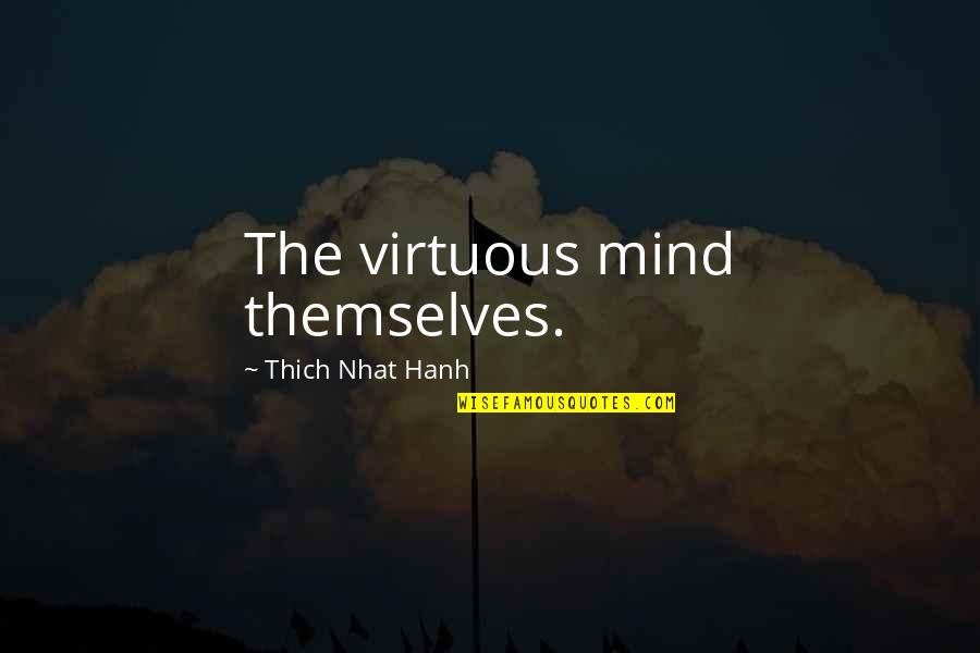 Savy Or Savvy Quotes By Thich Nhat Hanh: The virtuous mind themselves. Savy Or Savvy Quotes By Thich Nhat Hanh: The virtuous mind themselves.