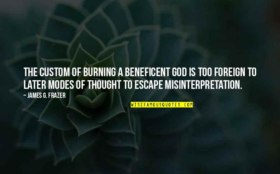 Savy Quotes By James G. Frazer: The custom of burning a beneficent god is Savy Quotes By James G. Frazer: The custom of burning a beneficent god is