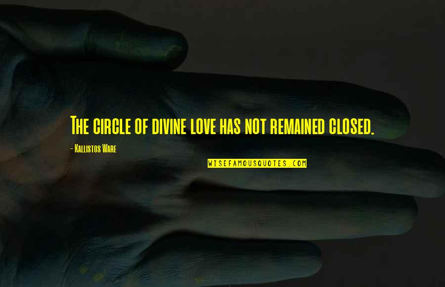 Savy Quotes By Kallistos Ware: The circle of divine love has not remained Savy Quotes By Kallistos Ware: The circle of divine love has not remained