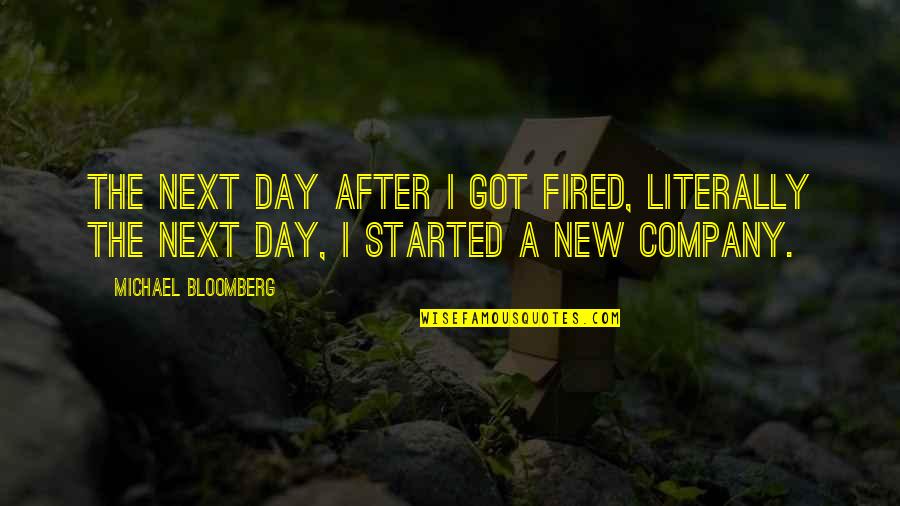 Savy Quotes By Michael Bloomberg: The next day after I got fired, literally Savy Quotes By Michael Bloomberg: The next day after I got fired, literally