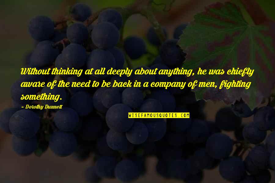 Savyasachi Quotes By Dorothy Dunnett: Without thinking at all deeply about anything, he Savyasachi Quotes By Dorothy Dunnett: Without thinking at all deeply about anything, he