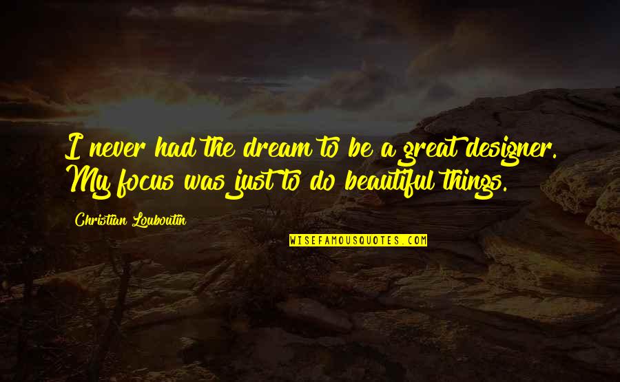 Saw 4 Jigsaw Quotes By Christian Louboutin: I never had the dream to be a