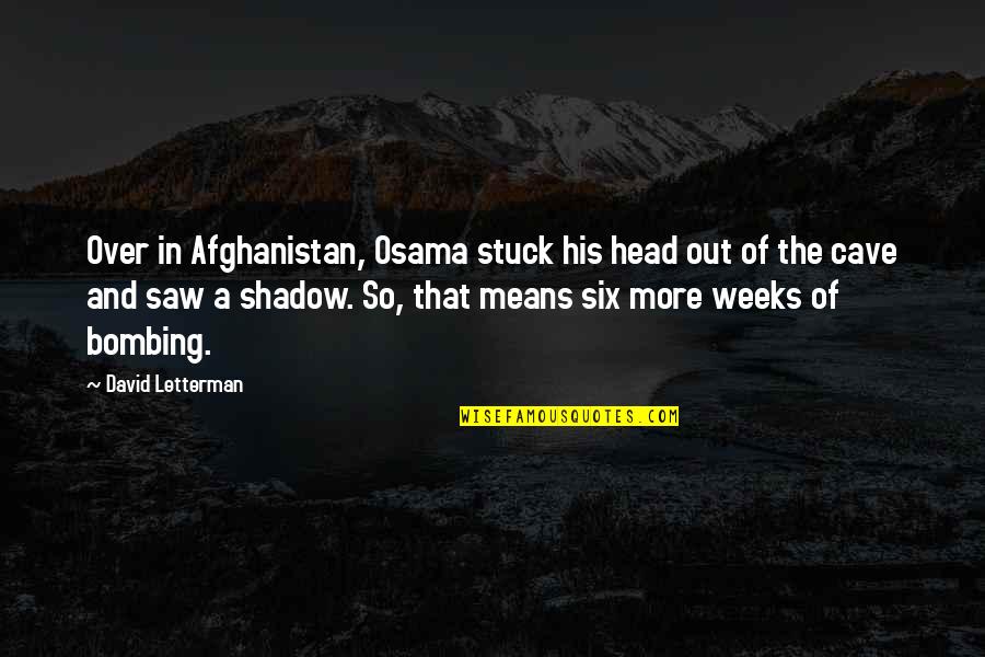 Saw 6 Quotes By David Letterman: Over in Afghanistan, Osama stuck his head out