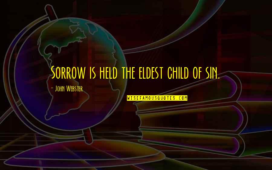 Saw Live Or Die Quotes By John Webster: Sorrow is held the eldest child of sin.