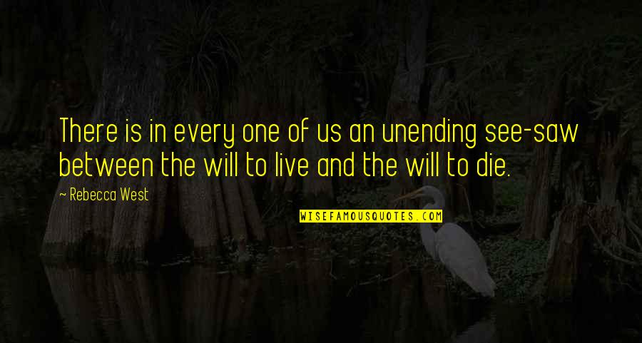 Saw Live Or Die Quotes By Rebecca West: There is in every one of us an