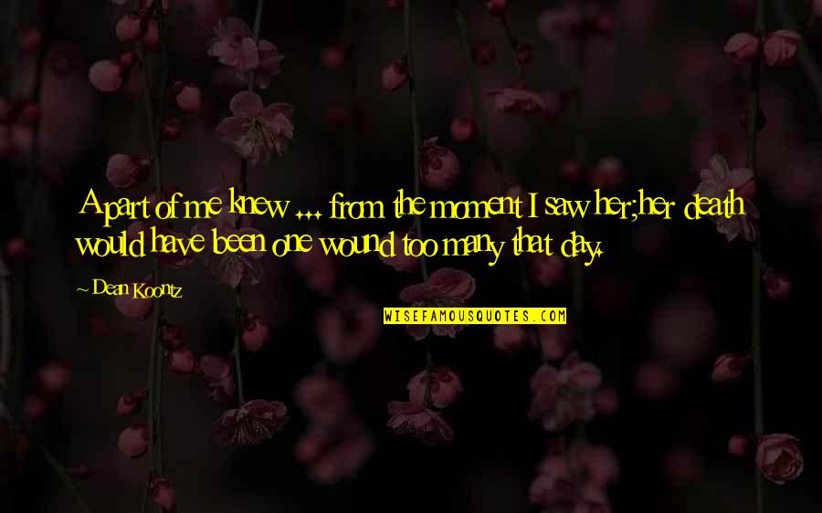 Saw Saw Quotes By Dean Koontz: A part of me knew ... from the