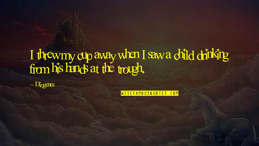Saw Saw Quotes By Diogenes: I threw my cup away when I saw