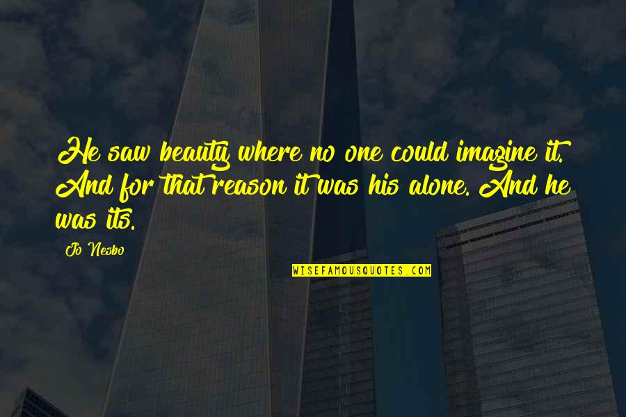 Saw Saw Quotes By Jo Nesbo: He saw beauty where no one could imagine