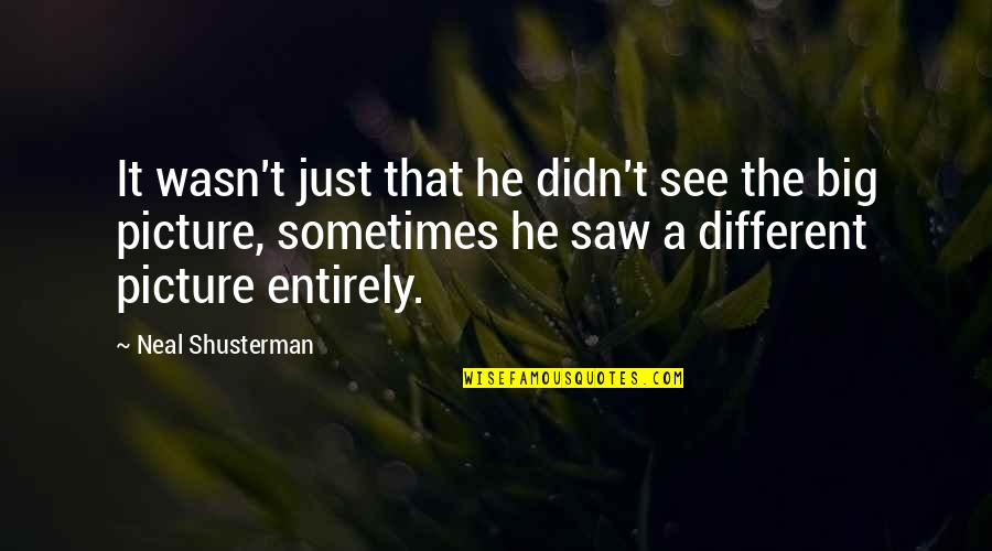 Saw Saw Quotes By Neal Shusterman: It wasn't just that he didn't see the