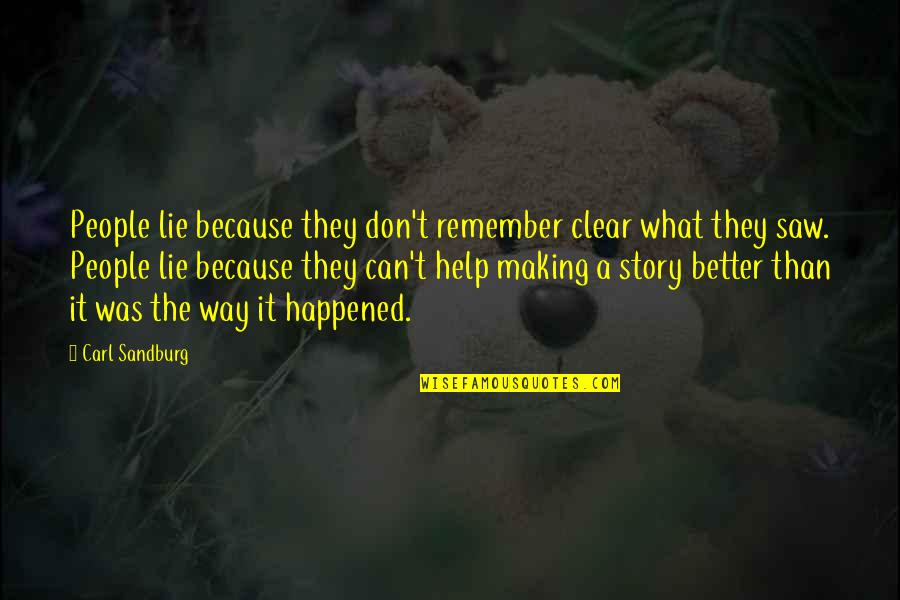 Saw What Quotes By Carl Sandburg: People lie because they don't remember clear what Saw What Quotes By Carl Sandburg: People lie because they don't remember clear what