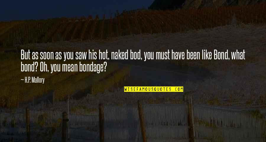 Saw What Quotes By H.P. Mallory: But as soon as you saw his hot, Saw What Quotes By H.P. Mallory: But as soon as you saw his hot,