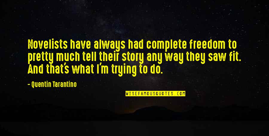 Saw What Quotes By Quentin Tarantino: Novelists have always had complete freedom to pretty Saw What Quotes By Quentin Tarantino: Novelists have always had complete freedom to pretty