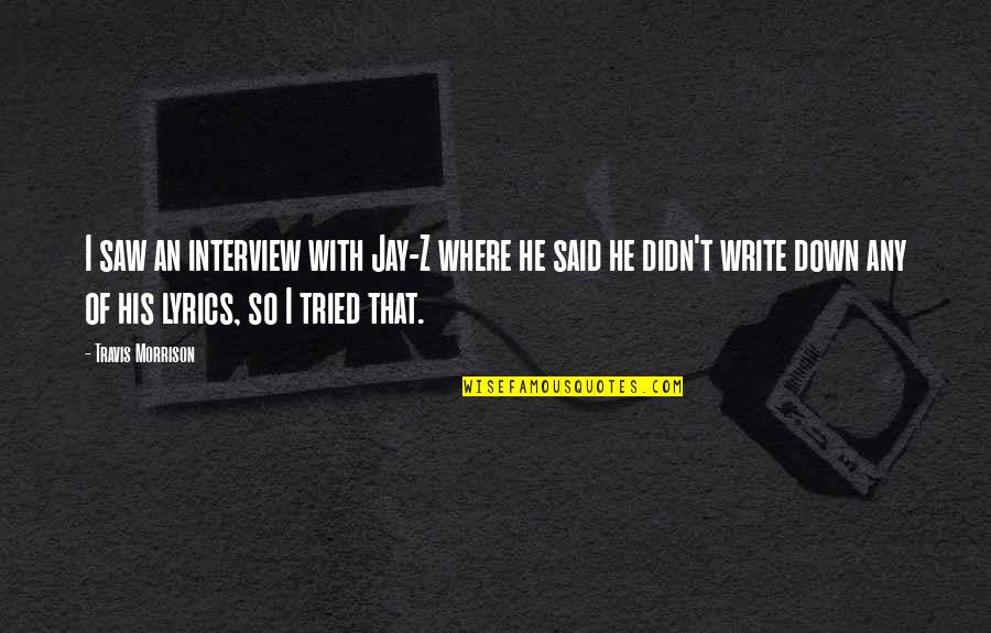 Saw With Quotes By Travis Morrison: I saw an interview with Jay-Z where he Saw With Quotes By Travis Morrison: I saw an interview with Jay-Z where he