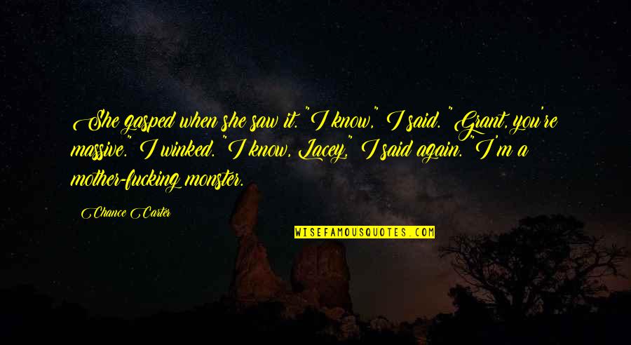 Saw You Again Quotes By Chance Carter: She gasped when she saw it. "I know," Saw You Again Quotes By Chance Carter: She gasped when she saw it. "I know,"