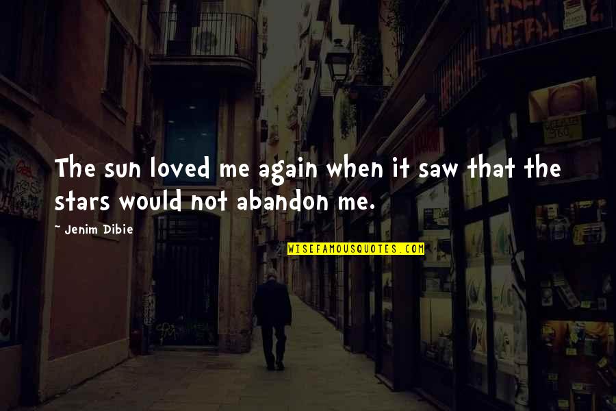 Saw You Again Quotes By Jenim Dibie: The sun loved me again when it saw