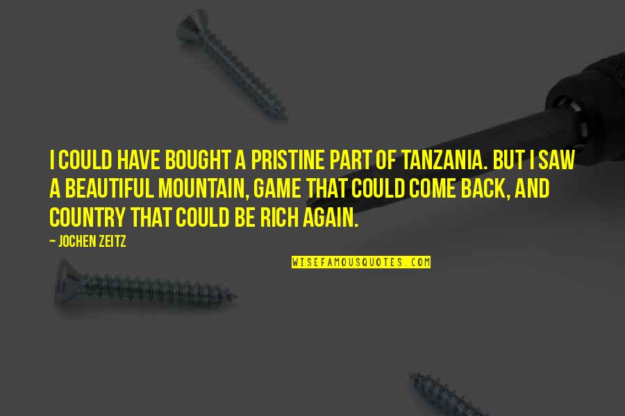 Saw You Again Quotes By Jochen Zeitz: I could have bought a pristine part of Saw You Again Quotes By Jochen Zeitz: I could have bought a pristine part of