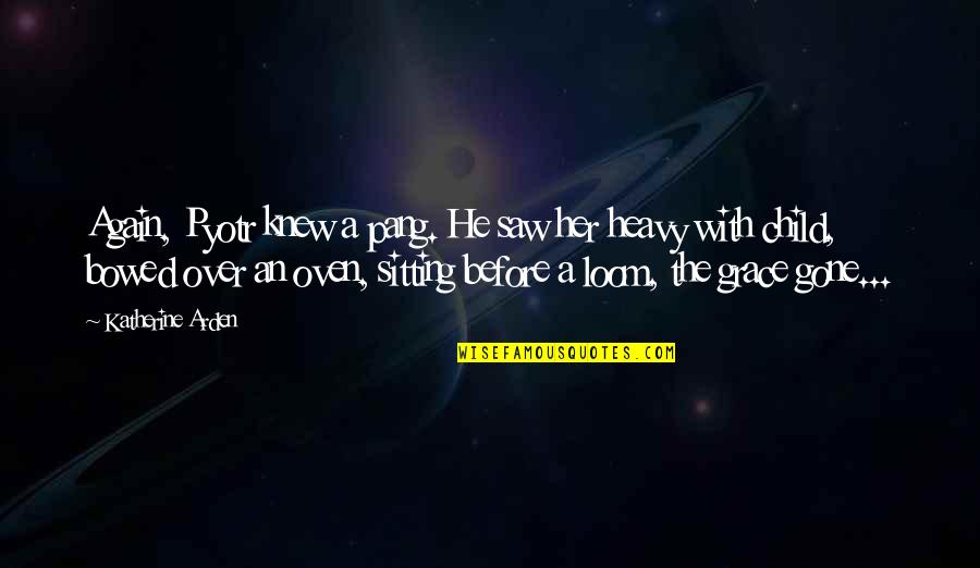 Saw You Again Quotes By Katherine Arden: Again, Pyotr knew a pang. He saw her Saw You Again Quotes By Katherine Arden: Again, Pyotr knew a pang. He saw her
