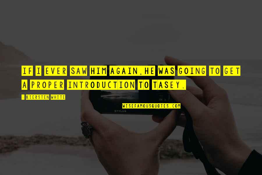 Saw You Again Quotes By Kiersten White: If I ever saw him again,he was going