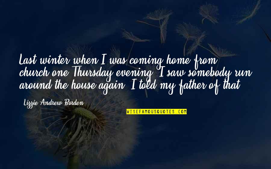 Saw You Again Quotes By Lizzie Andrew Borden: Last winter when I was coming home from Saw You Again Quotes By Lizzie Andrew Borden: Last winter when I was coming home from