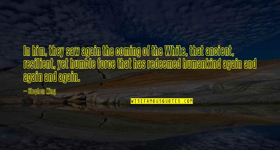 Saw You Again Quotes By Stephen King: In him, they saw again the coming of Saw You Again Quotes By Stephen King: In him, they saw again the coming of