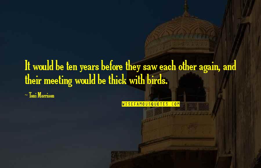Saw You Again Quotes By Toni Morrison: It would be ten years before they saw Saw You Again Quotes By Toni Morrison: It would be ten years before they saw