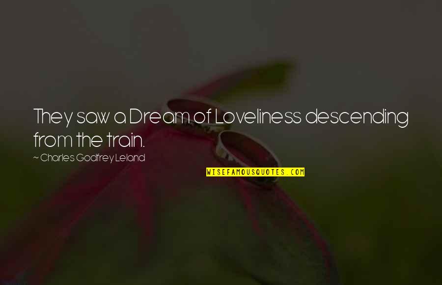 Saw You In My Dream Quotes By Charles Godfrey Leland: They saw a Dream of Loveliness descending from Saw You In My Dream Quotes By Charles Godfrey Leland: They saw a Dream of Loveliness descending from