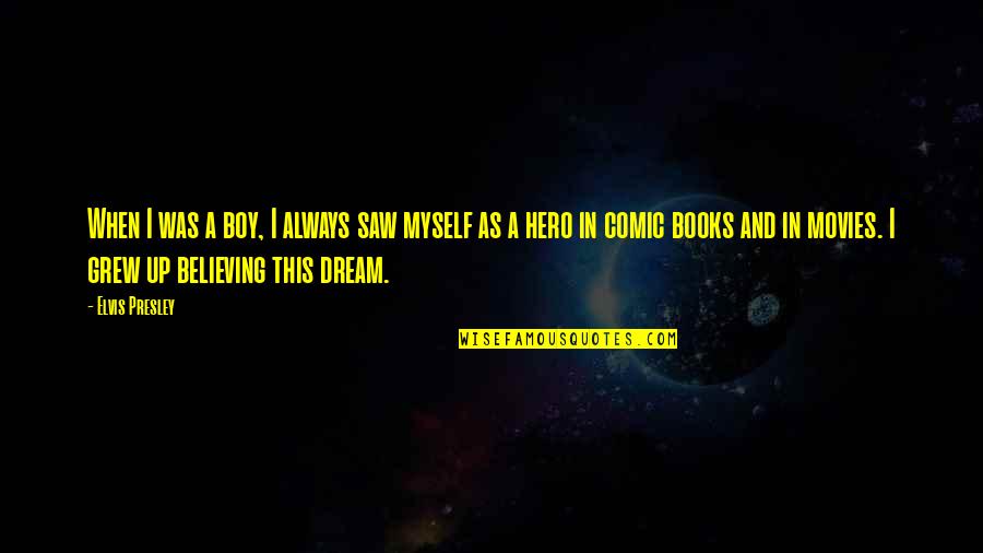Saw You In My Dream Quotes By Elvis Presley: When I was a boy, I always saw Saw You In My Dream Quotes By Elvis Presley: When I was a boy, I always saw