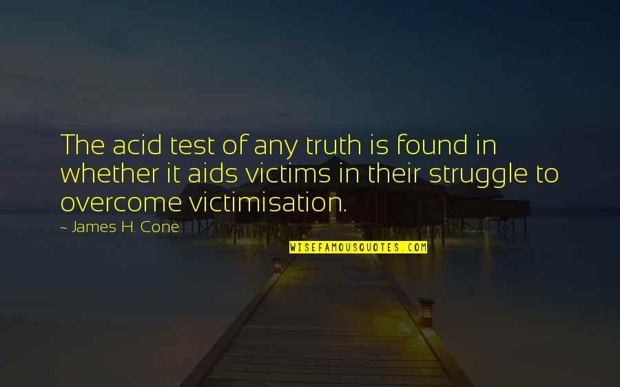 Sawa Ka Na Ba Quotes By James H. Cone: The acid test of any truth is found
