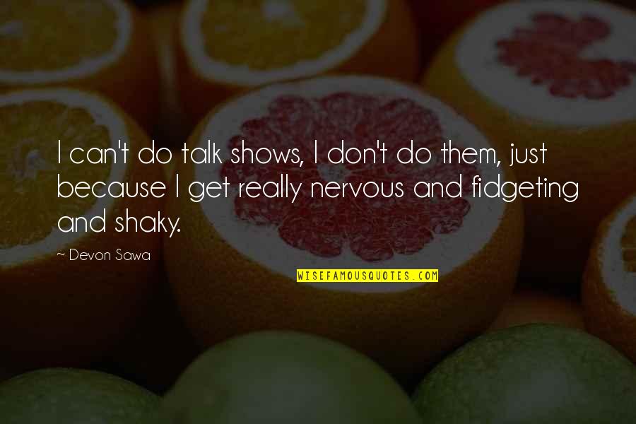 Sawa Quotes By Devon Sawa: I can't do talk shows, I don't do