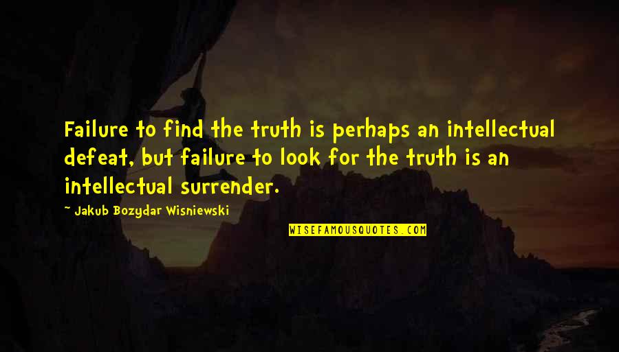 Sawa Quotes By Jakub Bozydar Wisniewski: Failure to find the truth is perhaps an