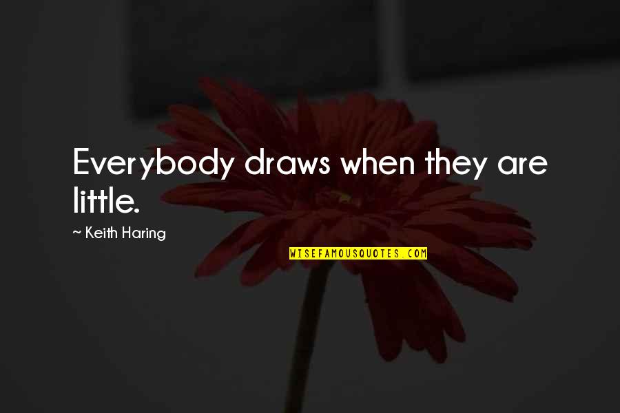 Sawa Quotes By Keith Haring: Everybody draws when they are little.