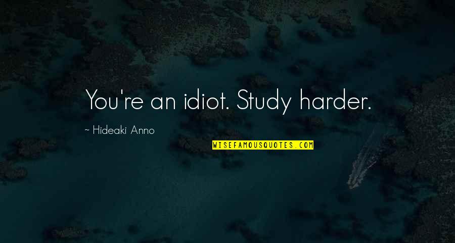Sawako Anime Quotes By Hideaki Anno: You're an idiot. Study harder.