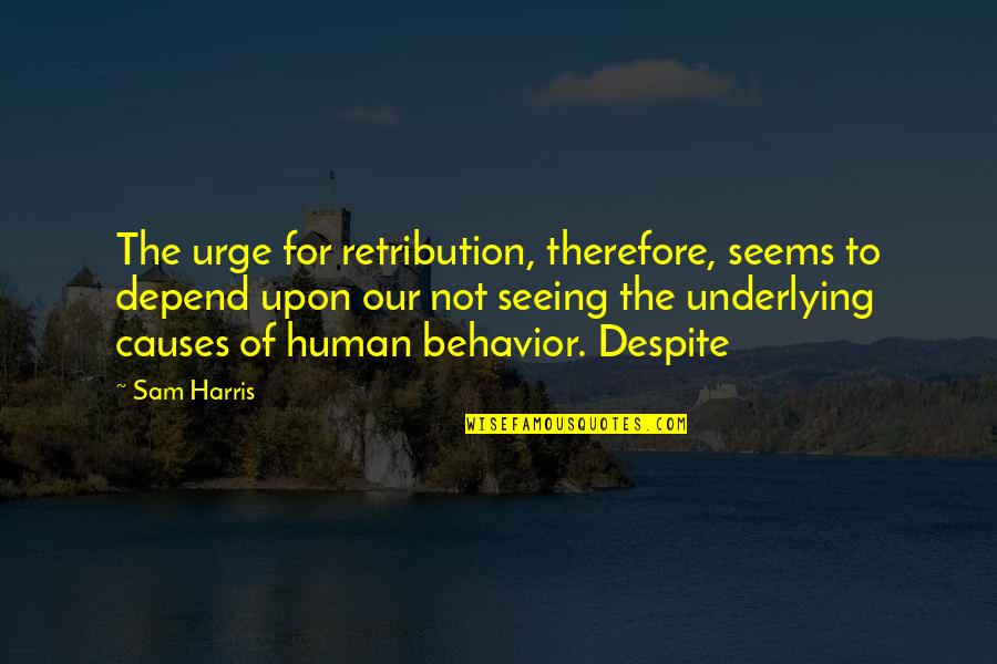 Sawako Quotes By Sam Harris: The urge for retribution, therefore, seems to depend