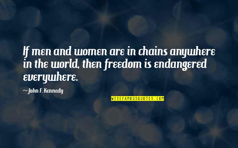 Sawalha Which Country Quotes By John F. Kennedy: If men and women are in chains anywhere