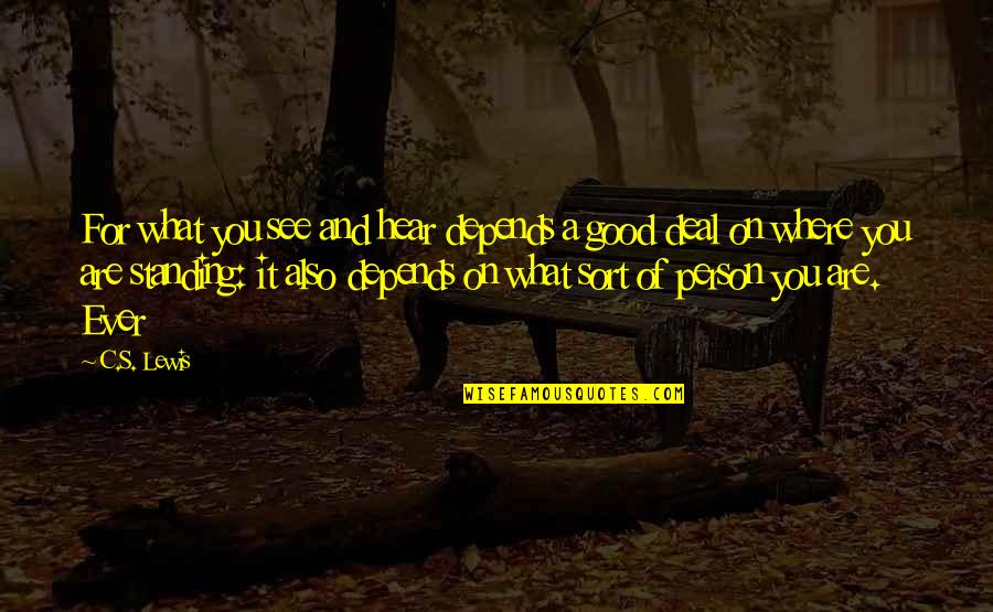 Sawan Jhula Quotes By C.S. Lewis: For what you see and hear depends a Sawan Jhula Quotes By C.S. Lewis: For what you see and hear depends a