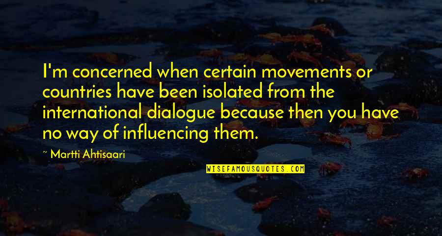 Sawandi Cap Quotes By Martti Ahtisaari: I'm concerned when certain movements or countries have Sawandi Cap Quotes By Martti Ahtisaari: I'm concerned when certain movements or countries have
