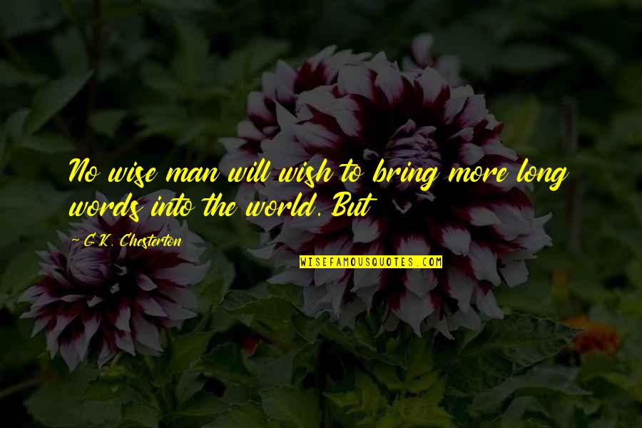 Sawang Sawa Quotes By G.K. Chesterton: No wise man will wish to bring more