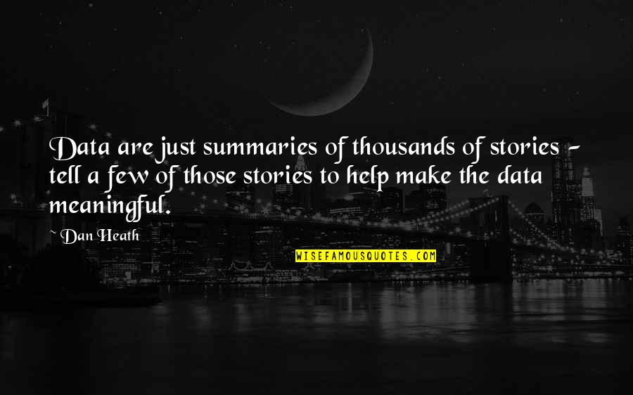 Sawarna Jewellers Quotes By Dan Heath: Data are just summaries of thousands of stories