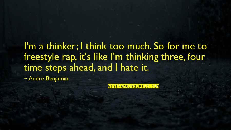 Sawatari Kazami Quotes By Andre Benjamin: I'm a thinker; I think too much. So Sawatari Kazami Quotes By Andre Benjamin: I'm a thinker; I think too much. So