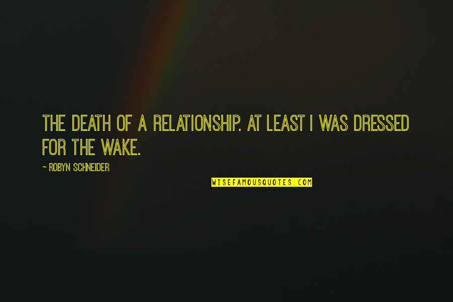 Sawchuk Brian Quotes By Robyn Schneider: The death of a relationship. At least I