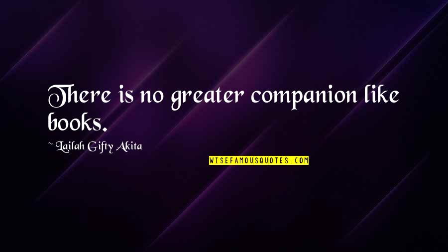 Sawcyg Quotes By Lailah Gifty Akita: There is no greater companion like books.