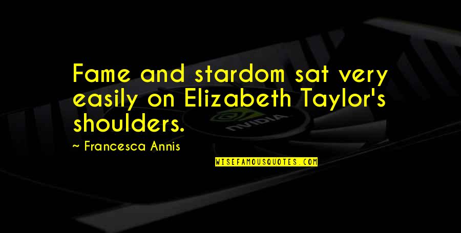 Sawed Off Shotgun Quotes By Francesca Annis: Fame and stardom sat very easily on Elizabeth Sawed Off Shotgun Quotes By Francesca Annis: Fame and stardom sat very easily on Elizabeth