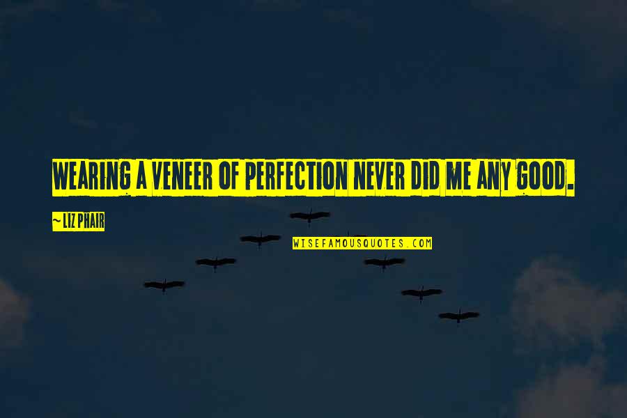 Sawhney Sumit Quotes By Liz Phair: Wearing a veneer of perfection never did me