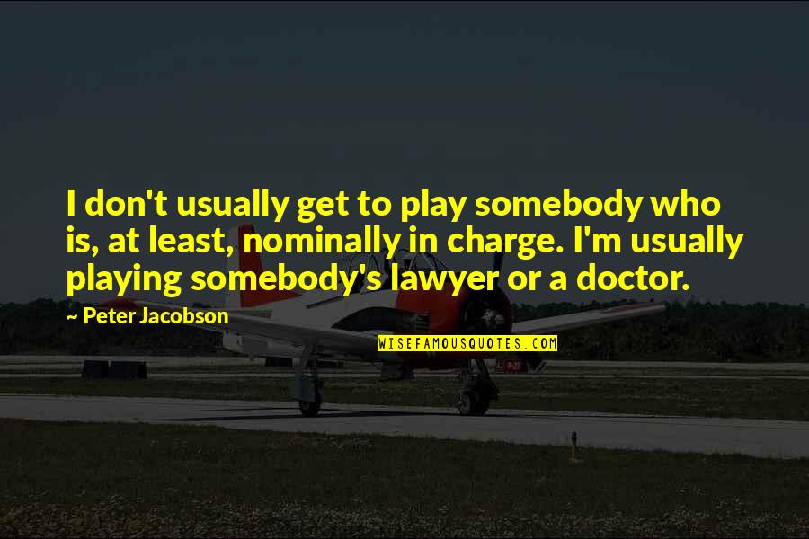 Sawhney Vishal Dr Quotes By Peter Jacobson: I don't usually get to play somebody who