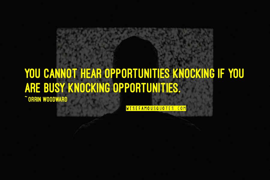 Sawhorse Table Quotes By Orrin Woodward: You cannot hear opportunities knocking if you are