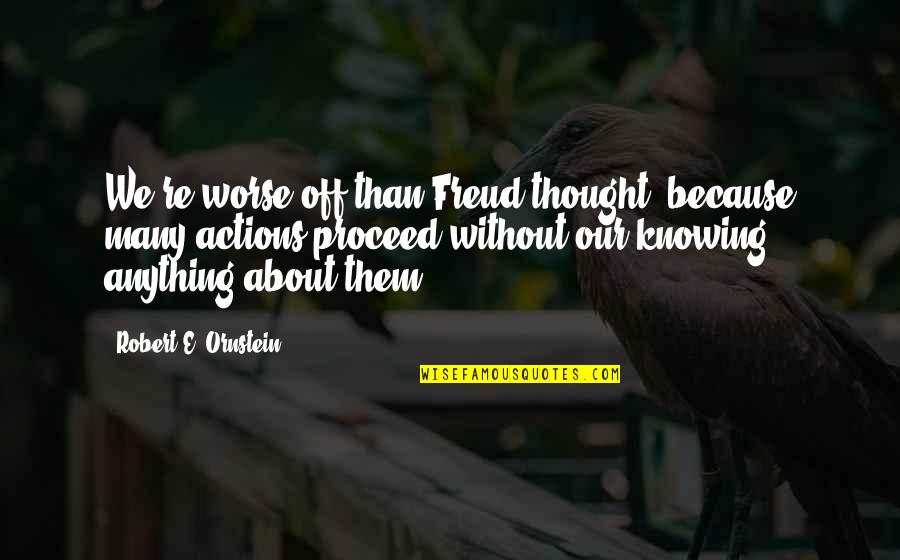 Sawi Sa Crush Quotes By Robert E. Ornstein: We're worse off than Freud thought, because many